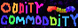 Oddity Commodity! Oddity Commodity!
